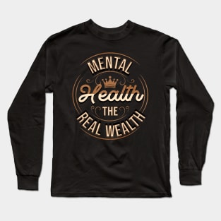 Mental Health Is Health, The Real Wealth Long Sleeve T-Shirt